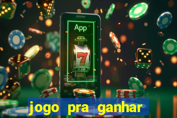 jogo pra ganhar dinheiro rapido